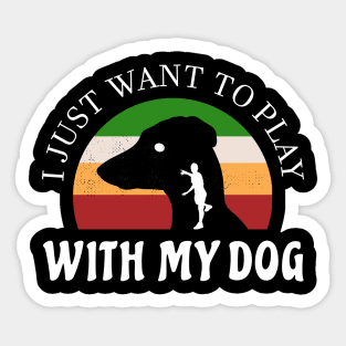 I just want to play with my dog lover Sticker